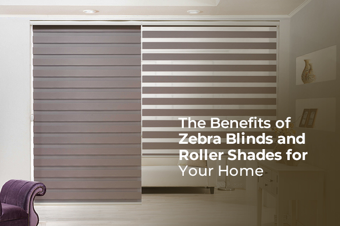 The Benefits of Zebra Blinds and Roller Shades for Your Home