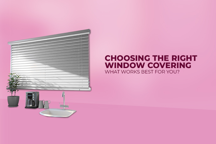 Choosing the Right Window Covering: What Works Best for You?