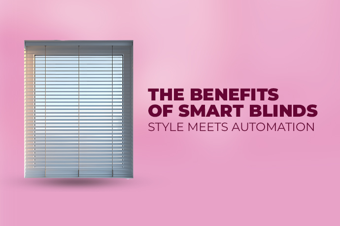 The Benefits of Smart Blinds: Style Meets Automation